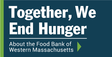 Together, We End Hunger - About the Food Bank of Western Massachusetts